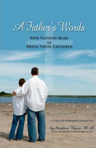 A Father's Words - How Fathers Make Or Break Their Children, De Stephen Rossi. Editorial E-booktime, Llc, Tapa Blanda En Inglés