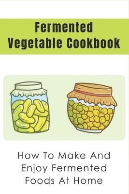 Libro Fermented Vegetable Cookbook : How To Make And Enjo...