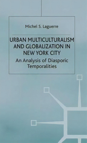 Urban Multiculturalism And Globalization In New York City :, De M. Laguerre. Editorial Palgrave Usa En Inglés