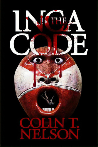 The Inca Code, De Nelson, Colin T.. Editorial Lightning Source Inc, Tapa Blanda En Inglés