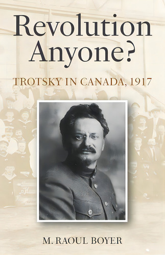 Revolution Anyone? Trotsky In Canada, 1917, De Boyer, M. Raoul. Editorial Lightning Source Inc, Tapa Blanda En Inglés