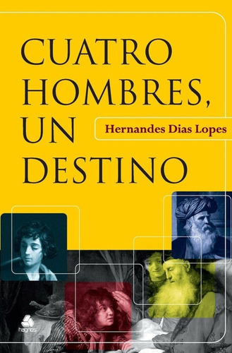 Cuatro Hombres, Un Destino - Hernandes Dias Lopes 