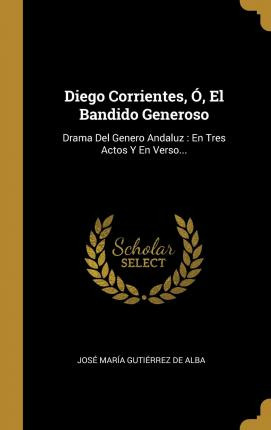 Libro Diego Corrientes, , El Bandido Generoso : Drama Del...