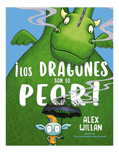 Libro Los Dragones Son Lo Peor!, De Alex Willan. Editorial Picarona, Tapa Dura En Español, 2023