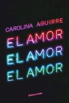 Comprar Libro El Amor  El Amor  El Amor De Carolina Aguirre
