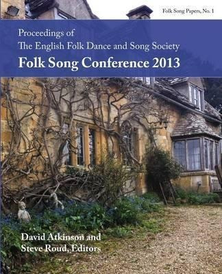 Proceedings Of The Efdss Folk Song Conference 2013 - Stev...