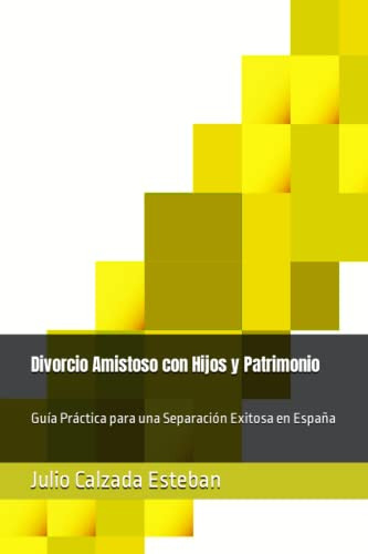 Divorcio Amistoso Con Hijos Y Patrimonio: Guia Practica Para