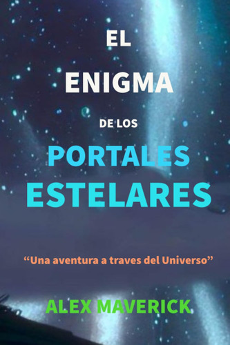 El Enigma De Los Portales Estelares: Una Aventura A Traves D