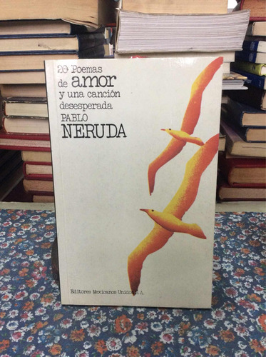 20 Poemas De Amor Y Una Canción Desesperada Por Pablo Neruda