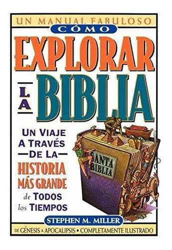 Como Explorar La Biblia, De Stephen M. Miller., Vol. No Aplica. Editorial Grupo Nelson, Tapa Blanda En Español, 2012