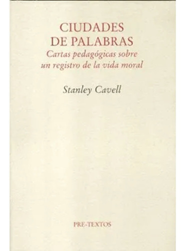 Ciudades De Palabras ( Ensayo): Ciudades De Palabras ( Ensayo), De Stanley Cavell. Editorial Pre-textos, Tapa Blanda, Edición 1 En Español, 2007