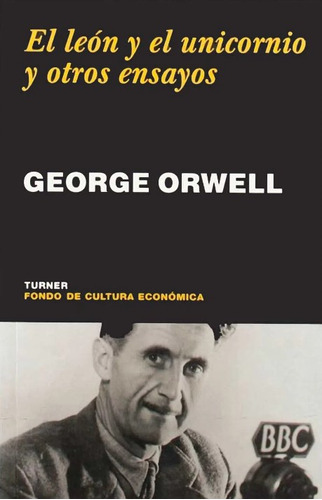 El Leon Y El Unicornio Y Otros  Ensayos, De Orwell, George. Editorial Turner, Tapa Blanda En Español