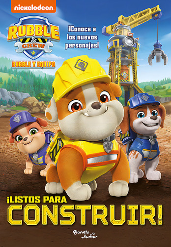 Rubble Y Equipo. ¡listos Para Construir!, De Nickelodeon. Rubble Y Equipo, Vol. 1. Editorial Planeta Infantil, Tapa Pasta Blanda, Edición 1 En Español, 2024