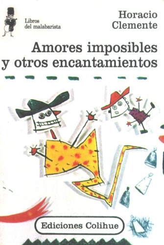 Amores Imposibles Y Otros Encantamientos, De Clemente, Horacio. Serie N/a, Vol. Volumen Unico. Editorial Colihue, Tapa Blanda, Edición 3 En Español, 2006