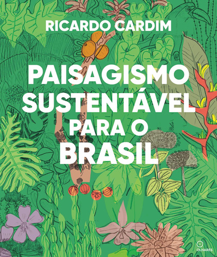 Paisagismo sustentavel para o Brasil: integrando natureza e humanidade no século XXI, de Cardim, Ricardo. EO Editora LTDA,Editora Olhares, capa mole em português, 2022