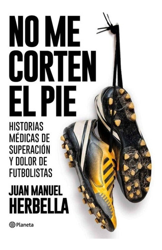 No Me Corten El Pie - Juan Manuel Herbella - Planeta - Libro