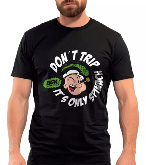 Playera Popeye Dont Trip Is Only Spinach