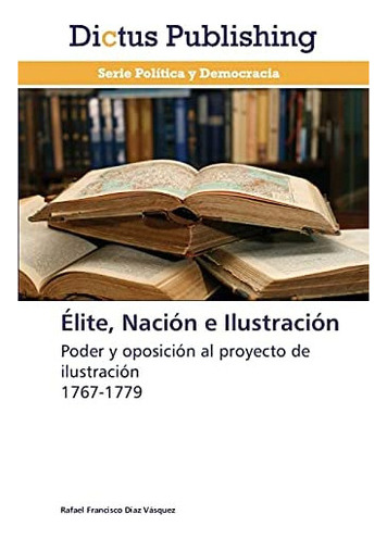 Libro: Élite, Nación E Ilustración: Poder Y Oposición &..