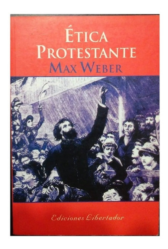 Ética Protestante Y El Espíritu Del Capitalismo, Max Weber