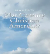 Comprar Libro 21st Century Christian America - Alan Smith