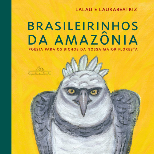 Brasileirinhos da Amazônia: Poesia para os bichos da nossa maior floresta, de Lalau. Série Brasileirinhos Editora Schwarcz SA, capa mole em português, 2020