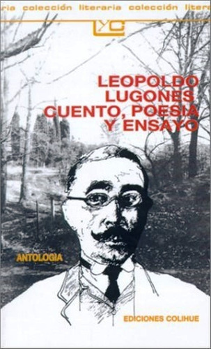 Leopoldo Lugones - Cuento, Poesia Y Ensayo - Antologia, De Lugones, Leopoldo. Editorial Colihue, Tapa Blanda En Español