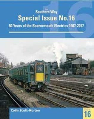 Southern Way Special 16 : 50 Years Of The Bournemouth Electr