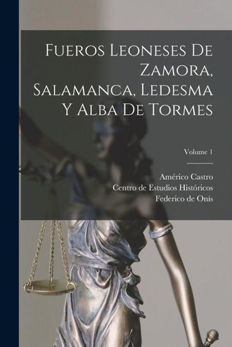 Libro: Fueros Leoneses De Zamora, Salamanca, Ledesma Y Alba 