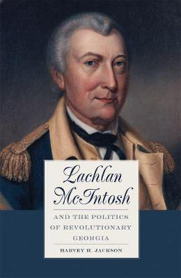 Libro Lachlan Mcintosh And The Politics Of Revolutionary ...