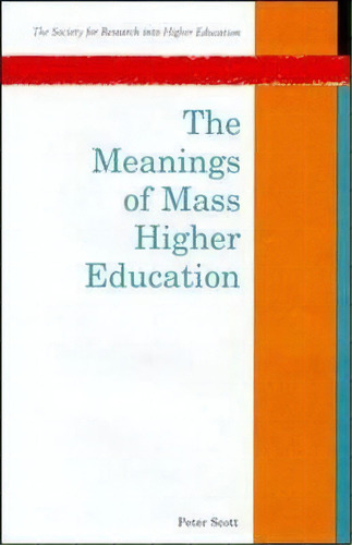 The Meanings Of Mass Higher Education, De Peter Scott. Editorial Open University Press, Tapa Blanda En Inglés