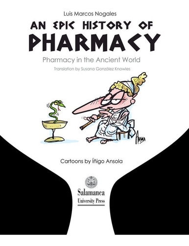 An Epic History Of Pharmacy. Pharmacy In The Ancient World, De Marcos Nogales, Luis. Editorial Ediciones Universidad De Salamanca En Inglés