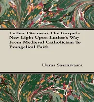 Comprar Libro Luther Discovers The Gospel - New Light Upon Luther...