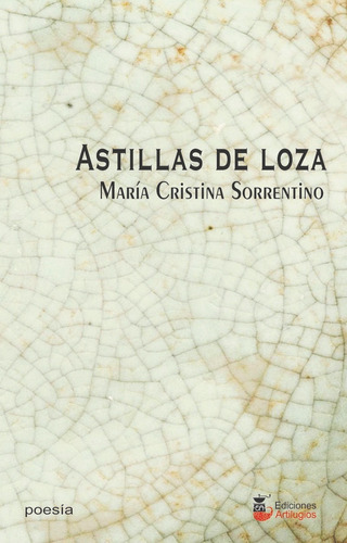 Astillas De Loza, De María Cristina Sorrentino. Editorial Ediciones Artilugios, Tapa Blanda En Español, 2019