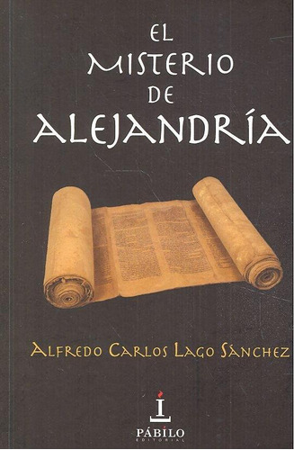 Libro: El Misterio De Alejandría. Alfredo Carlos Lago Sánche