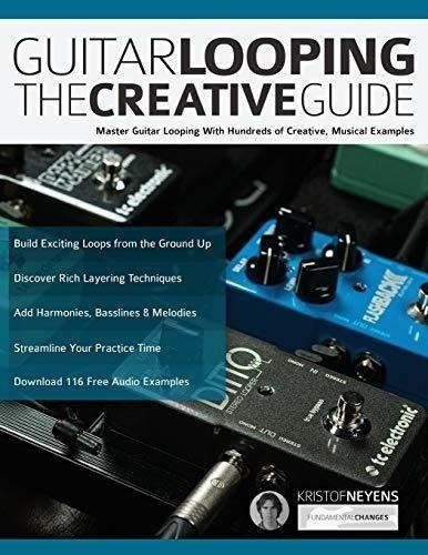 Guitarra Looping La Guia Creativa: Master Guitar Looping Con