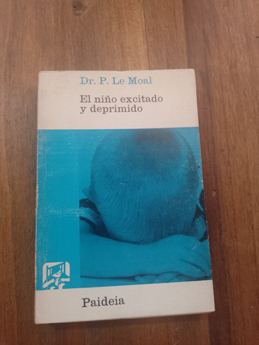 El Niño Excitado Y Deprimido - Dr. P. Le Moal - Paideia