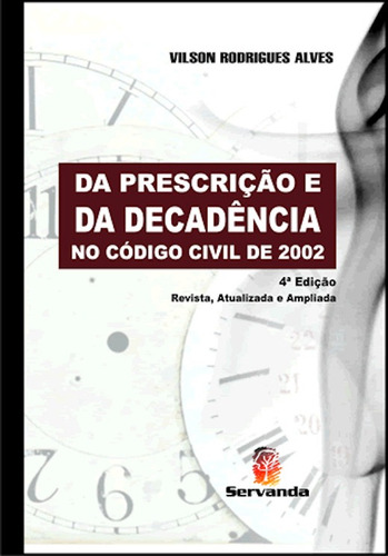 Da Prescrição E Da Decadência No Código Civil De 2002, De Vilson Rodrigues Alves. Editora Servanda, Capa Dura, Edição 4ª Em Português, 2008