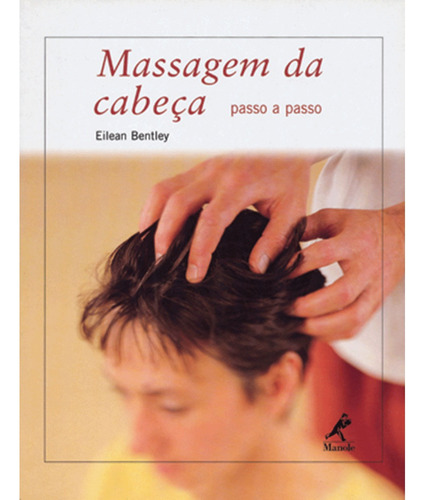 Massagem da cabeça: Passo a passo, de Bentley, Eilean. Editora Manole LTDA, capa mole em português, 2001