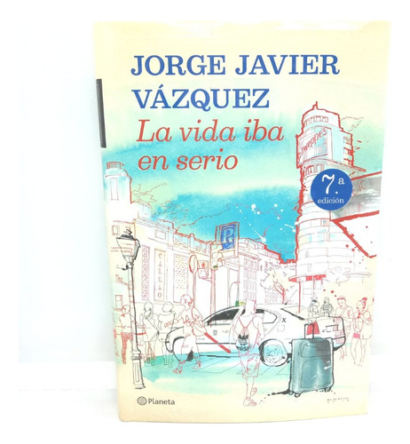 La Vida Iba En Serio - Jorge Javier Vázquez
