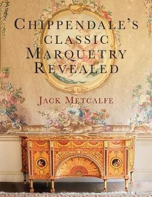 Chippendale's Classic Marquetry Revealed - Jack Metcalfe ...