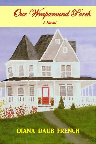 Our Wraparound Porch, De French, Diana Daub. Editorial Lightning Source Inc, Tapa Blanda En Inglés