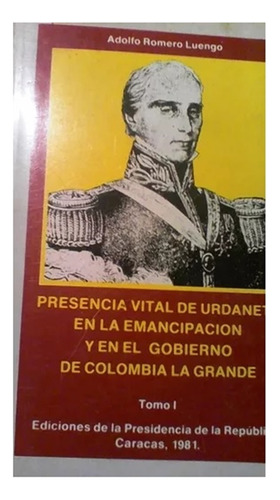 Presencia De Urdaneta En Emancipaión Y Gobierno De Colombia 