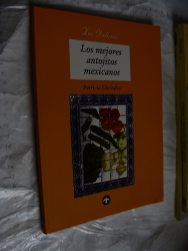 Libro Los Mejores Antojitos Mexicanos , Patricia Gonzalez ,