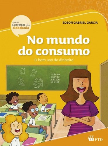 No mundo do consumo - O bom uso do dinheiro: O bom uso do di, de Edson Gabriel Garcia. Editorial FTD (PARADIDATICOS), tapa mole en português