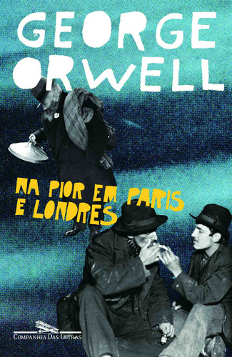 Na pior em Paris e Londres, de Orwell, George. Editora Schwarcz SA, capa mole em português, 2006