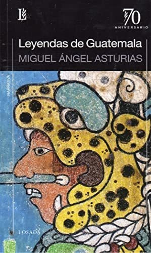 Leyendas de Guatemala, de Miguel Angel Asturias. Editorial Losada, edición 1 en español