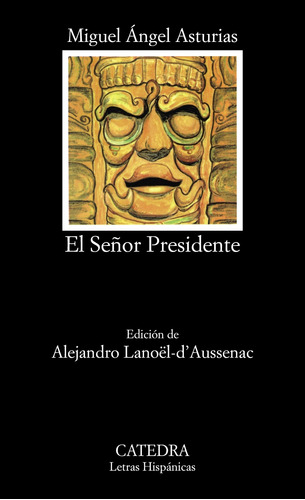 El Señor Presidente, de Asturias, Miguel Ángel. Serie Letras Hispánicas Editorial Cátedra, tapa blanda en español, 2007