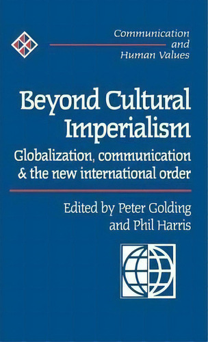 Beyond Cultural Imperialism: Globalization, Communication & The New International Order, De Peter Golding. Communication And Human Values, Vol. 1. Editorial Sage Publications Inc, Tapa Dura En Inglés