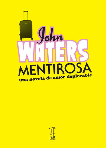 Mentirosa: Una Novela De Amor Deplorable, De John Waters. Editorial Caja Negra, Tapa Blanda, Edición 1 En Español, 2023