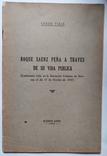 Roque Saenz Peña Através De Su Vida Pública 1937 Cesar Viale